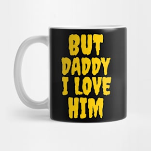 But daddy I love him Mug